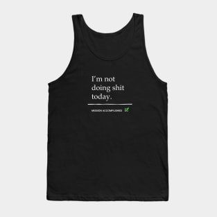 I'm not doing shit today Tank Top